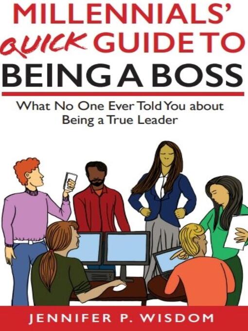 Title details for Millennials' Quick Guide to Being a Boss by Jennifer Wisdom - Available